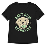 Don't Stop Retrieving Women's V-Neck Tee