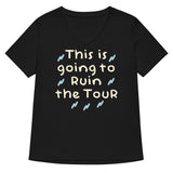 This Is Going To Ruin The Tour Women's V-Neck Tee