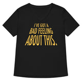 I've Got A Bad Feeling About This Women's V-Neck Tee
