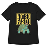 Not So Fast!! Women's V-Neck Tee