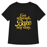 Go Ahead, Bake My Day Women's V-Neck Tee