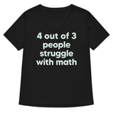4 Out Of 3 People Struggle With Math Women's V-Neck Tee