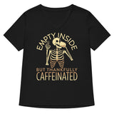Empty Inside But Thankfully Caffeinated Women's V-Neck Tee