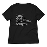 I Feel God In This Chili's Tonight Women's V-Neck Tee