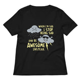 When I'm Sad, I Stop Being Sad And Be Awesome Instead Women's V-Neck Tee