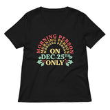 Morning Person On Dec 25th Only Women's V-Neck Tee