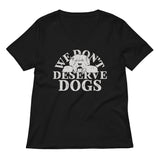 We Don't Deserve Dogs Women's V-Neck Tee
