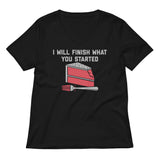 I Will Finish What You Started Women's V-Neck Tee