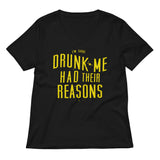 Drunk Me Had Their Reasons Women's V-Neck Tee