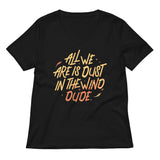 All We Are Is Dust In The Wind, Dude Women's V-Neck Tee