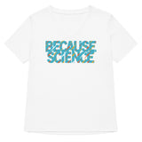 Because Science Women's V-Neck Tee