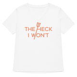 The Heck I Won't Women's V-Neck Tee