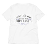 Don't Act Not Impressed Women's V-Neck Tee