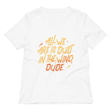 All We Are Is Dust In The Wind, Dude Women's V-Neck Tee