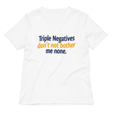 Triple Negatives Don't Not Bother Me None Women's V-Neck Tee