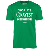 World's Okayest Neighbor - Unisex T-Shirt