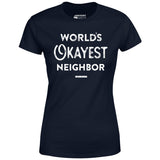 World's Okayest Neighbor - Women's T-Shirt