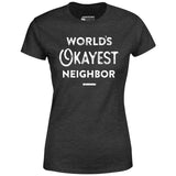 World's Okayest Neighbor - Women's T-Shirt