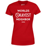 World's Okayest Neighbor - Women's T-Shirt