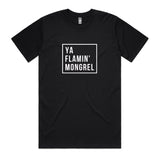 Ya Flamin' Mongrel T-Shirt