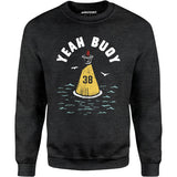 Yeah Buoy - Unisex Sweatshirt