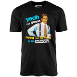 Yeah I'm Gonna Need You To Come In on Saturday - Unisex T-Shirt