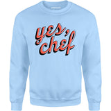 Yes, Chef - Unisex Sweatshirt