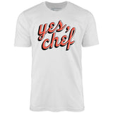 Yes, Chef - Unisex T-Shirt
