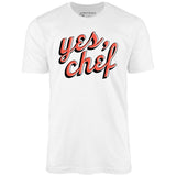 Yes, Chef - Unisex T-Shirt