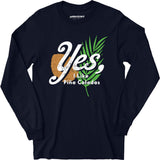 Yes I Like Pina Coladas - Long Sleeve T-Shirt