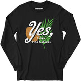 Yes I Like Pina Coladas - Long Sleeve T-Shirt