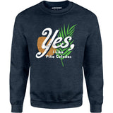 Yes I Like Pina Coladas - Unisex Sweatshirt