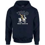 Yolo - Unless You're Me - Unisex Hoodie