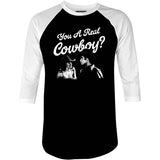 You a Real Cowboy? - 3/4 Sleeve Raglan T-Shirt