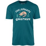 You Axolotl Questions - Unisex T-Shirt