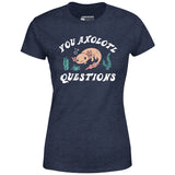 You Axolotl Questions - Women's T-Shirt