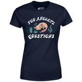 You Axolotl Questions - Women's T-Shirt