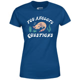 You Axolotl Questions - Women's T-Shirt