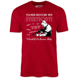 You Been Smoochin' with Everybody - Unisex T-Shirt