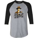 You Brought Two Too Many - 3/4 Sleeve Raglan T-Shirt