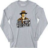 You Brought Two Too Many - Long Sleeve T-Shirt