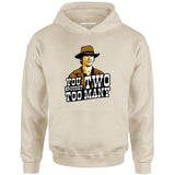 You Brought Two Too Many - Unisex Hoodie