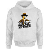 You Brought Two Too Many - Unisex Hoodie
