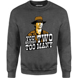 You Brought Two Too Many - Unisex Sweatshirt