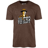 You Brought Two Too Many - Unisex T-Shirt