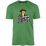 You Brought Two Too Many - Unisex T-Shirt