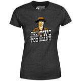 You Brought Two Too Many - Women's T-Shirt