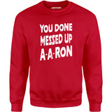 You Done Messed Up A-A-Ron - Unisex Sweatshirt