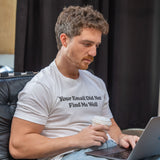 Your Email Didn't Find Me Well T Shirt