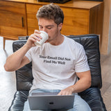 Your Email Didn't Find Me Well T Shirt